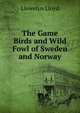 The Game Birds and Wild Fowl of Sweden and Norway, Llewelyn Lloyd 
