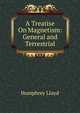 A Treatise On Magnetism: General and Terrestrial, Humphrey Lloyd 
