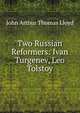 Two Russian Reformers: Ivan Turgenev, Leo Tolstoy, John Arthur Thomas Lloyd 