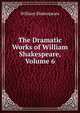 The Dramatic Works of William Shakespeare, Volume 6, William Shakespeare 