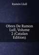 Obres De Ramon Lull, Volume 2 (Catalan Edition), Ramon Llull 
