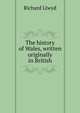 The history of Wales, written originally in British, Richard Llwyd 