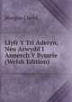 Llyfr Y Tri Aderyn, Neu Arwydd I Annerch Y Bymrie (Welsh Edition), Morgan Llwyd 