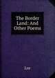 The Border Land: And Other Poems, Lnr 