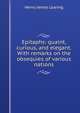 Epitaphs: quaint, curious, and elegant. With remarks on the obsequies of various nations, Henry James Loaring 