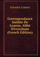 Correspondance In?dite De Loaeus, Abb? D'eversham (French Edition), Joannes Loaeus 