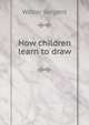 How children learn to draw, Walter Sargent 