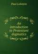 An introduction to Protestant dogmatics, Paul Lobstein 