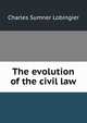 The evolution of the civil law, Charles Sumner Lobingier 