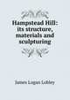 Hampstead Hill: its structure, materials and sculpturing, James Logan Lobley 