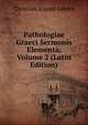Pathologiae Graeci Sermonis Elementa, Volume 2 (Latin Edition), Christian August Lobeck 