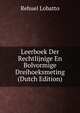 Leerboek Der Rechtlijnige En Bolvormige Dreihoeksmeting (Dutch Edition), Rehuel Lobatto 