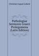 Pathologiae Sermonis Graeci Prolegomena (Latin Edition), Christian August Lobeck 
