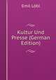 Kultur Und Presse (German Edition), Emil Lobl 