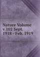 Nature Volume v.102 Sept. 1918 - Feb. 1919, 