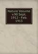 Nature Volume v.90 Sept. 1912 - Feb. 1913, 