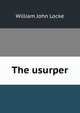 The usurper, William John Locke 