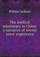 The medical missionary in China: a narrative of twenty years' experience, William Lockhart 