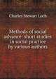 Methods of social advance: short studies in social practice by various authors, Charles Stewart Loch 