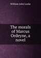 The morals of Marcus Ordeyne, a novel, Locke William John 