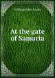 At the gate of Samaria, William John Locke 