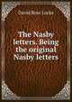 The Nasby letters. Being the original Nasby letters, David Ross Locke 