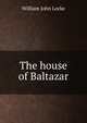 The house of Baltazar, William John Locke 