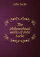 The philosophical works of John Locke, John Locke 