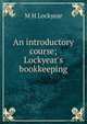 An introductory course; Lockyear's bookkeeping, M H Lockyear 