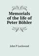 Memorials of the life of Peter Bohler, John P Lockwood 