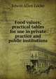 Food values; practical tables for use in private practice and public institutions, Edwin Allen Locke 