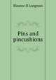 Pins and pincushions, Eleanor D Longman 