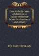 How to help cases of distress: a handy reference book for almoners and others, C S. 1849-1923 Loch 