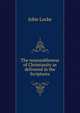 The reasonableness of Christianity as delivered in the Scriptures, John Locke 