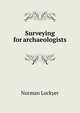 Surveying for archaeologists, Norman Lockyer 