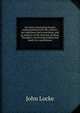 An essay concerning human understanding with the author's last additions and corrections, and an analysis of the doctrine of ideas. Thoughts concerning reading and study for a gentlemen, John Locke 