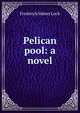 Pelican pool: a novel, Frederick Sidney Loch 