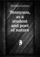 Tennyson, as a student and poet of nature, Norman Lockyer 