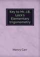 Key to Mr. J.B. Lock's Elementary trigonometry, Henry Carr 