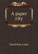 A paper city, David Ross Locke 
