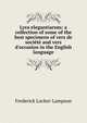 Lyra elegantiarum: a collection of some of the best specimens of vers de soci?t? and vers d'occasion in the English language, Frederick Locker-Lampson 