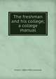 The freshman and his college; a college manual, Frank C. 1864-1948 Lockwood 