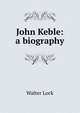 John Keble: a biography, Walter Lock 