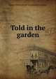 Told in the garden, Agnes Helen. [from old catalog Lockhart 
