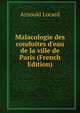 Malacologie des conduites d'eau de la ville de Paris (French Edition), Arnould Locard 