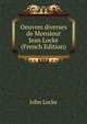 Oeuvres diverses de Monsieur Jean Locke (French Edition), John Locke 