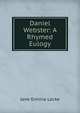 Daniel Webster: A Rhymed Eulogy, Jane Ermina Locke 
