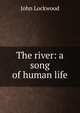 The river: a song of human life, John Lockwood 