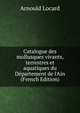 Catalogue des mollusques vivants, terrestres et aquatiques du D?partement de l'Ain (French Edition), Arnould Locard 