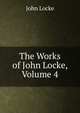 The Works of John Locke, Volume 4, John Locke 